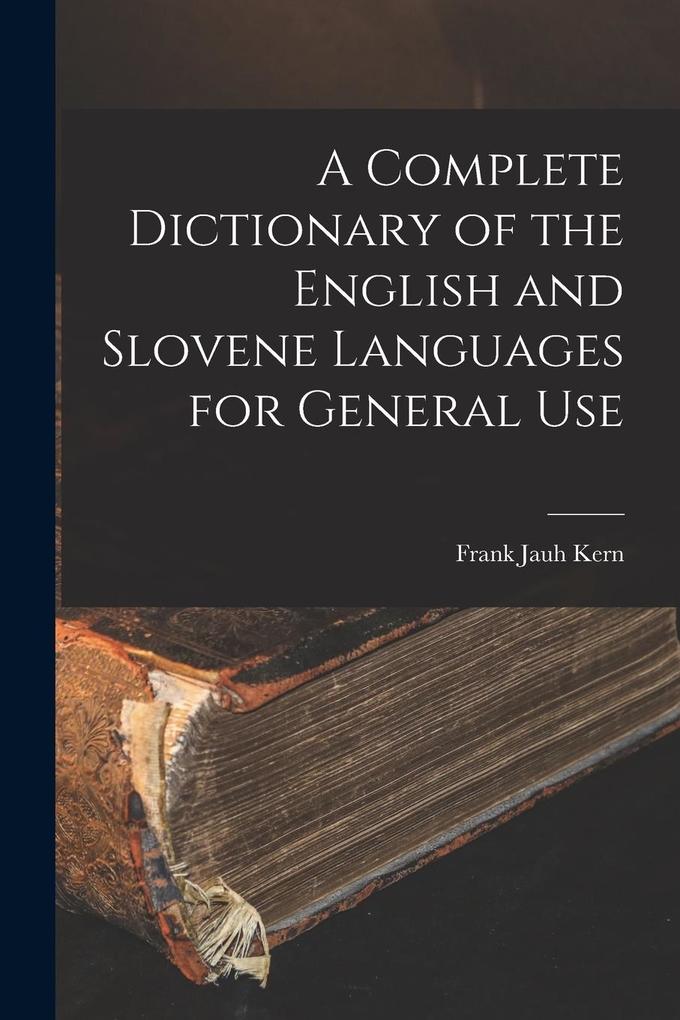 Produktbild: A Complete Dictionary of the English and Slovene Languages for General Use | Frank Jauh Kern
