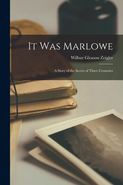Produktbild: It Was Marlowe: A Story of the Secret of Three Centuries | Wilbur Gleason Zeigler