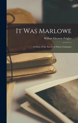 Produktbild: It Was Marlowe: A Story of the Secret of Three Centuries | Wilbur Gleason Zeigler