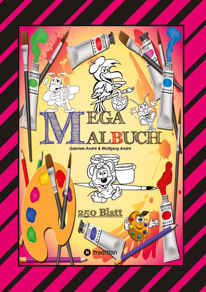 Produktbild: MEGA MALBUCH -- SPEZIAL AUSGABE MIT 250 TOLLEN MALBLÄTTERN FÜR UNSERE KLEINEN KÜNSTLER | Gabriele André, Wolfgang André