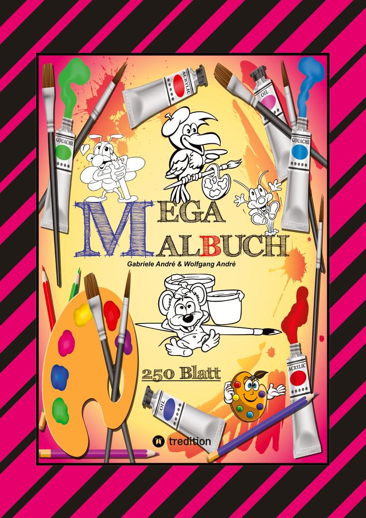 Produktbild: MEGA MALBUCH -- SPEZIAL AUSGABE MIT 250 TOLLEN MALBLÄTTERN FÜR UNSERE KLEINEN KÜNSTLER | Gabriele André, Wolfgang André