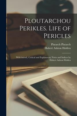 Produktbild: Ploutarchou Perikles. Life of Pericles; with introd., critical and explanatory notes and indices by Hubert Ashton Holden | Hubert Ashton Holden, Plutarch Plutarch