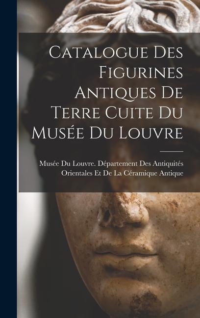 Produktbild: Catalogue Des Figurines Antiques De Terre Cuite Du Musée Du Louvre