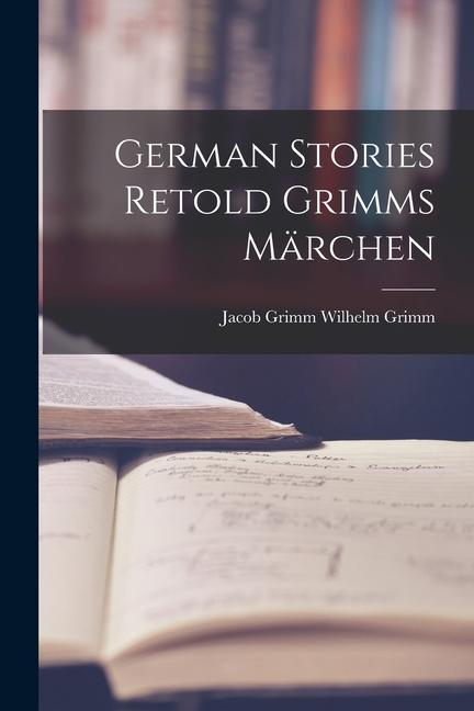 Produktbild: German Stories Retold Grimms Märchen | Jacob Grimm Wilhelm Grimm