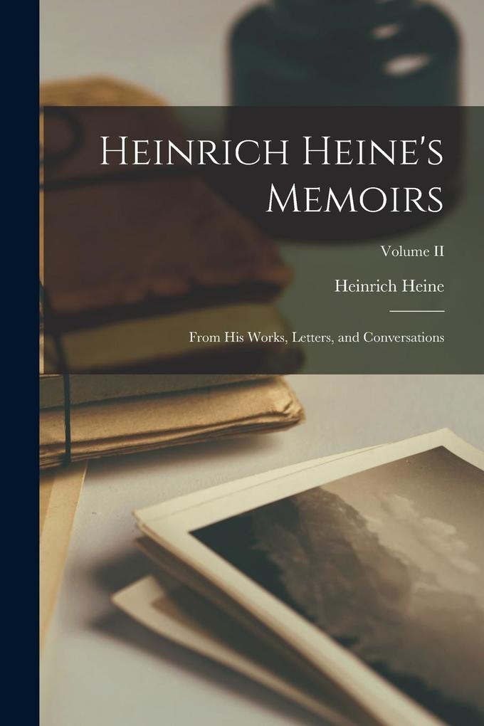 Produktbild: Heinrich Heine's Memoirs: From His Works, Letters, and Conversations; Volume II | Heinrich Heine