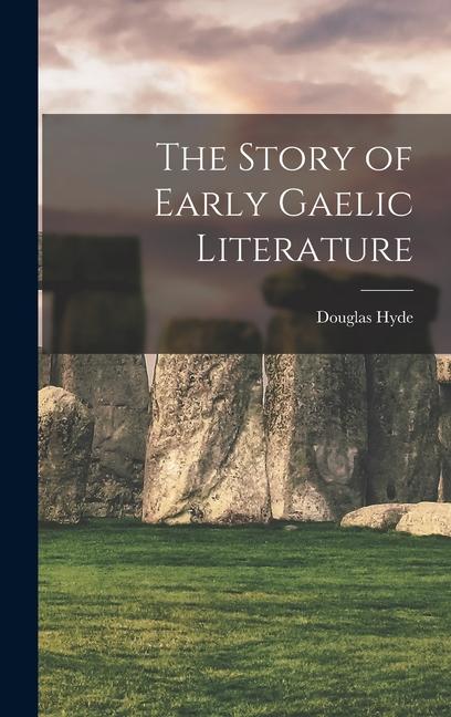 Produktbild: The Story of Early Gaelic Literature | Douglas Hyde