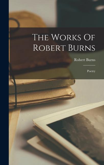 Produktbild: The Works Of Robert Burns: Poetry | Robert Burns