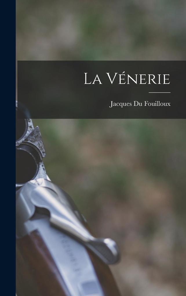 Produktbild: La Vénerie | Jacques Du Fouilloux