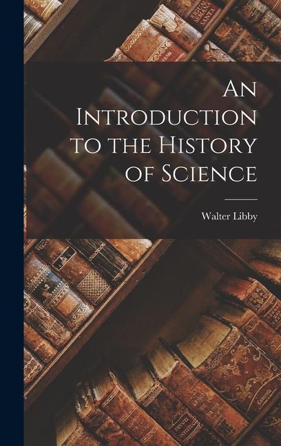 Produktbild: An Introduction to the History of Science | Walter Libby