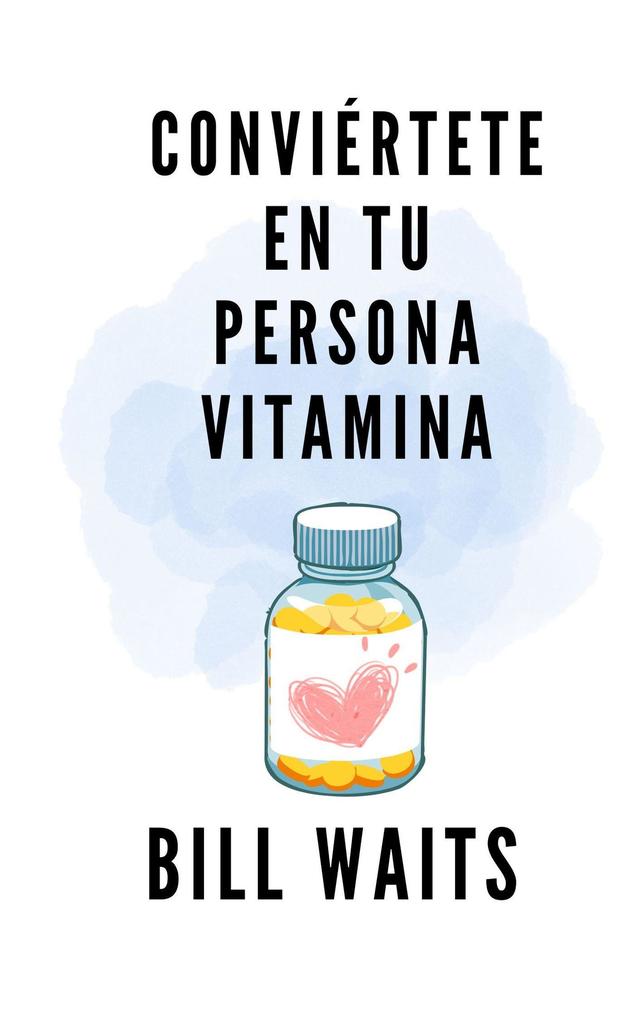 Produktbild: Conviértete en tu persona vitamina | Bill Waits