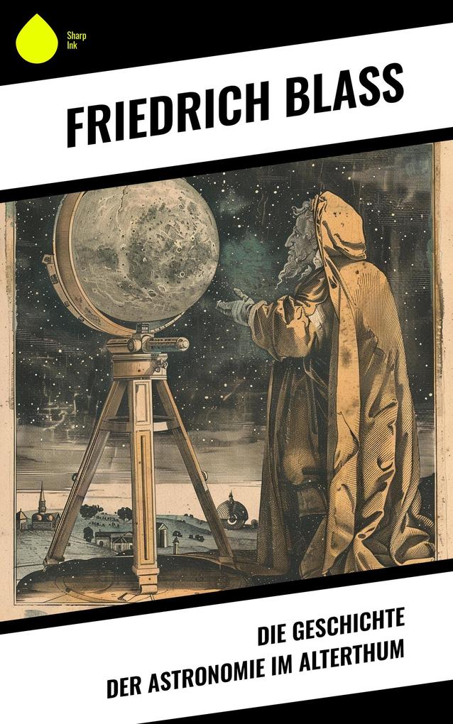 Produktbild: Die Geschichte der Astronomie im Alterthum | Friedrich Blass