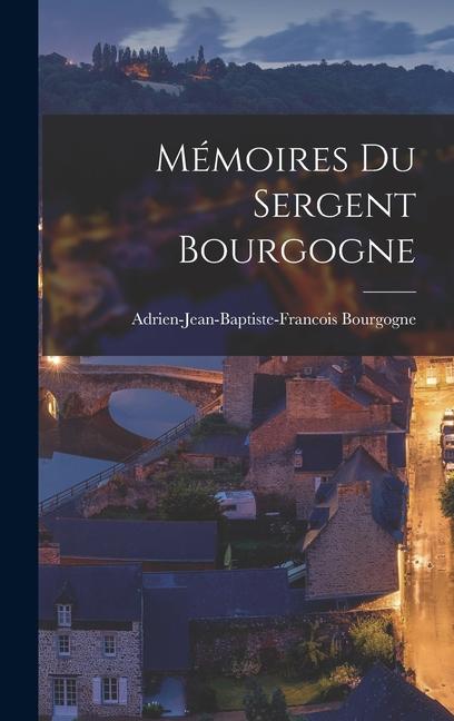 Produktbild: Mémoires du sergent Bourgogne | Adrien-Jean-Baptiste-Franc Bourgogne