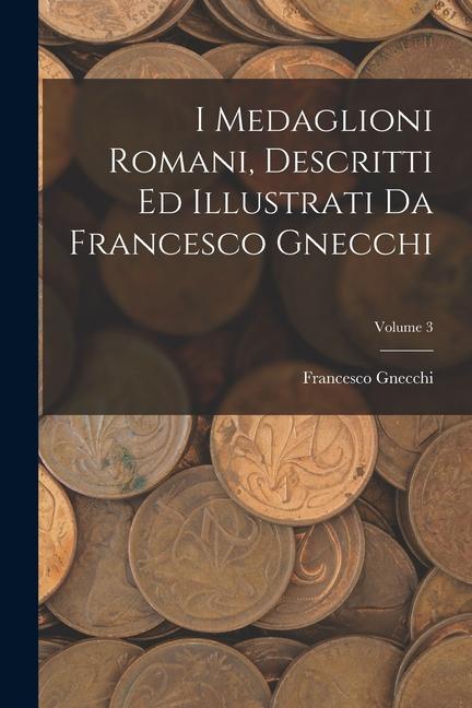 Produktbild: I medaglioni romani, descritti ed illustrati da Francesco Gnecchi; Volume 3 | Francesco Gnecchi