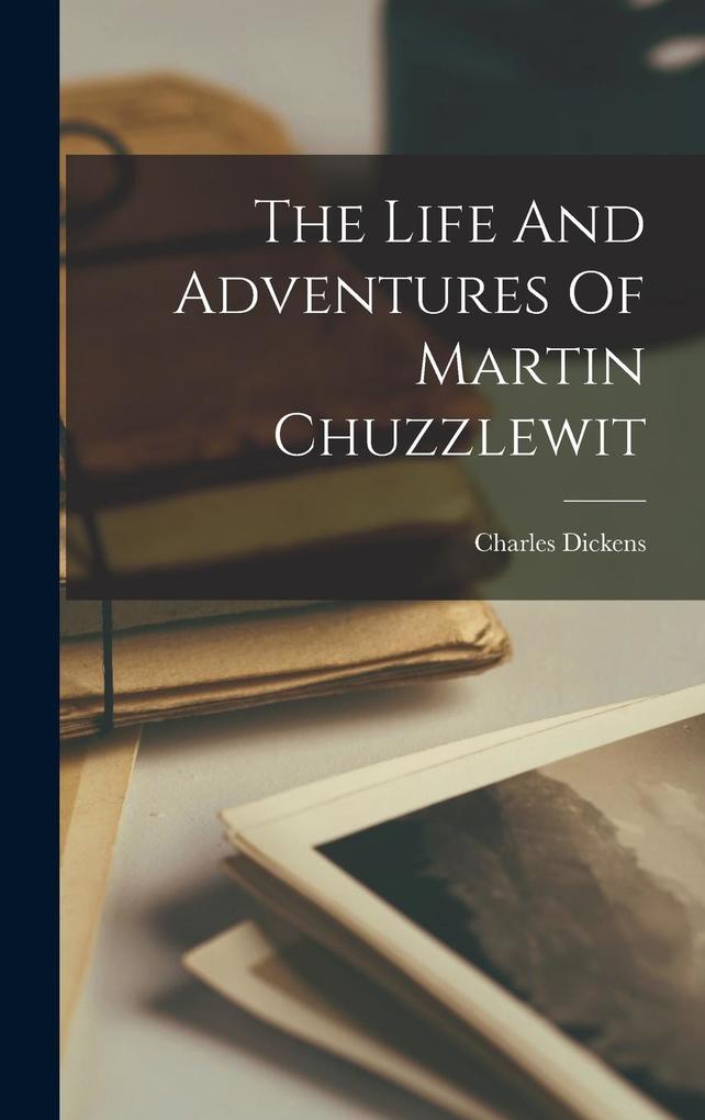 Produktbild: The Life And Adventures Of Martin Chuzzlewit | Charles Dickens