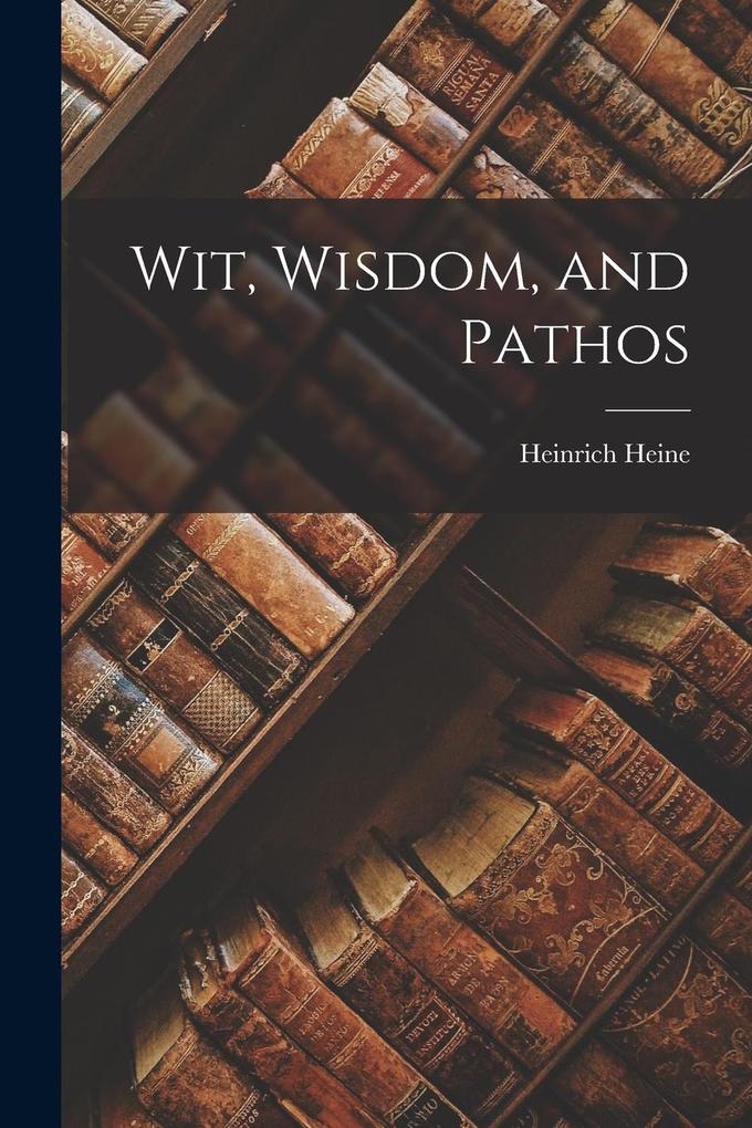 Produktbild: Wit, Wisdom, and Pathos | Heinrich Heine