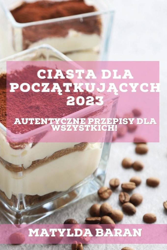 Produktbild: Ciasta dla Pocztkujcych 2023 | Matylda Baran