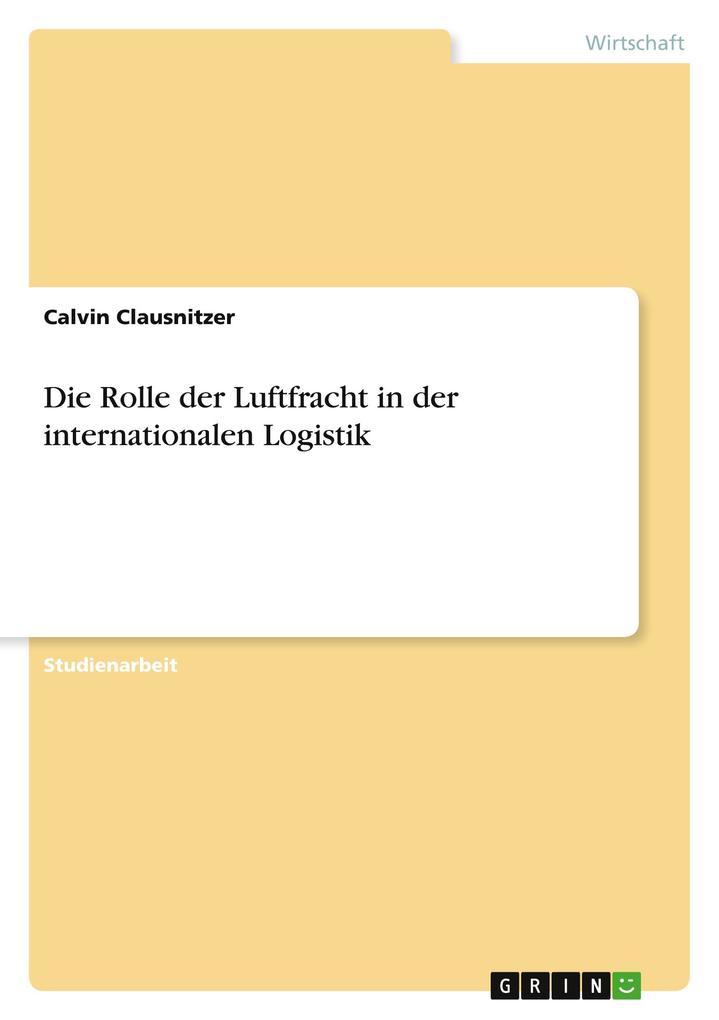 Produktbild: Die Rolle der Luftfracht in der internationalen Logistik | Calvin Clausnitzer