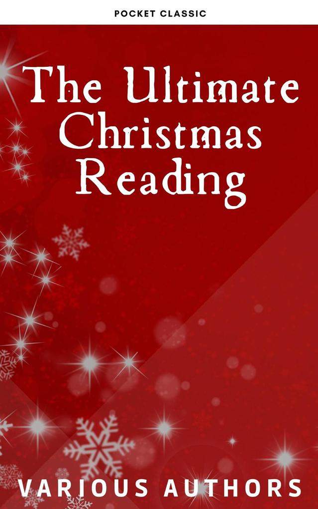Produktbild: The Ultimate Christmas Reading: 400 Christmas Novels Stories Poems Carols Legends (Illustrated Edition) | Louisa May Alcott, Rudyard Kipling, Hans Christian Andersen, Selma Lagerlöf, Martin Luther