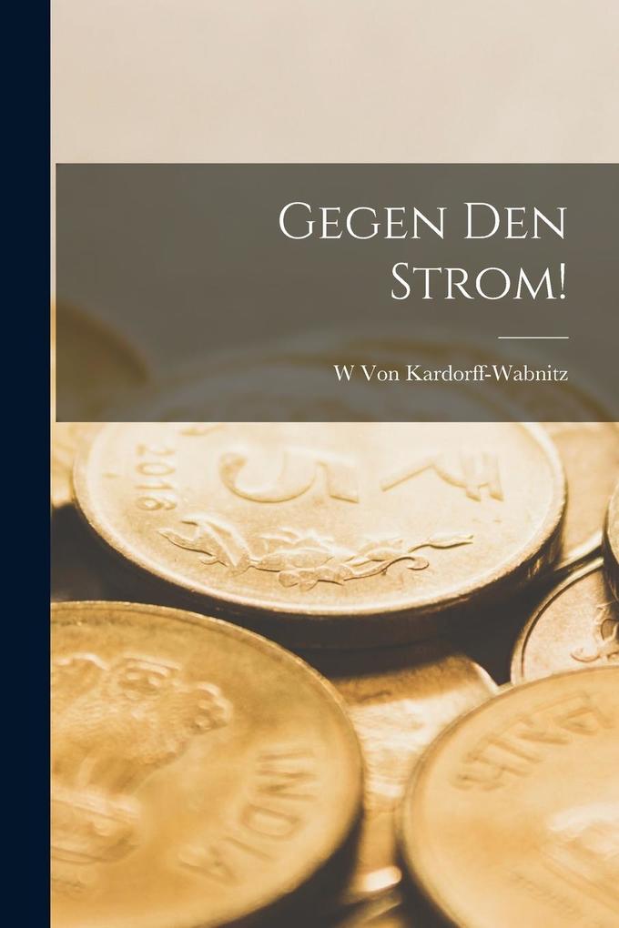Produktbild: Gegen Den Strom! | W. von Kardorff-Wabnitz
