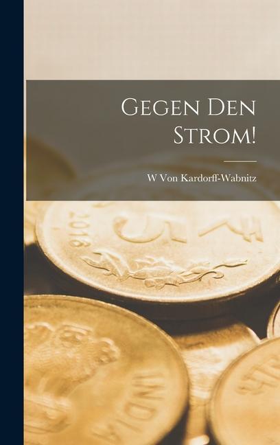 Produktbild: Gegen Den Strom! | W. von Kardorff-Wabnitz