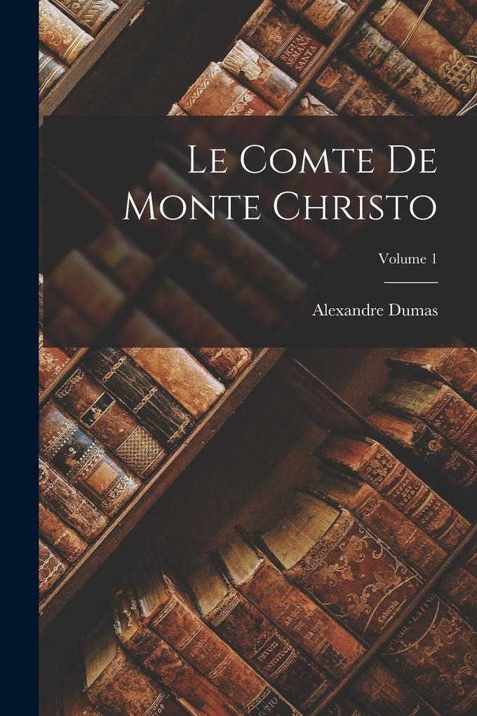 Produktbild: Le Comte De Monte Christo; Volume 1 | Alexandre Dumas