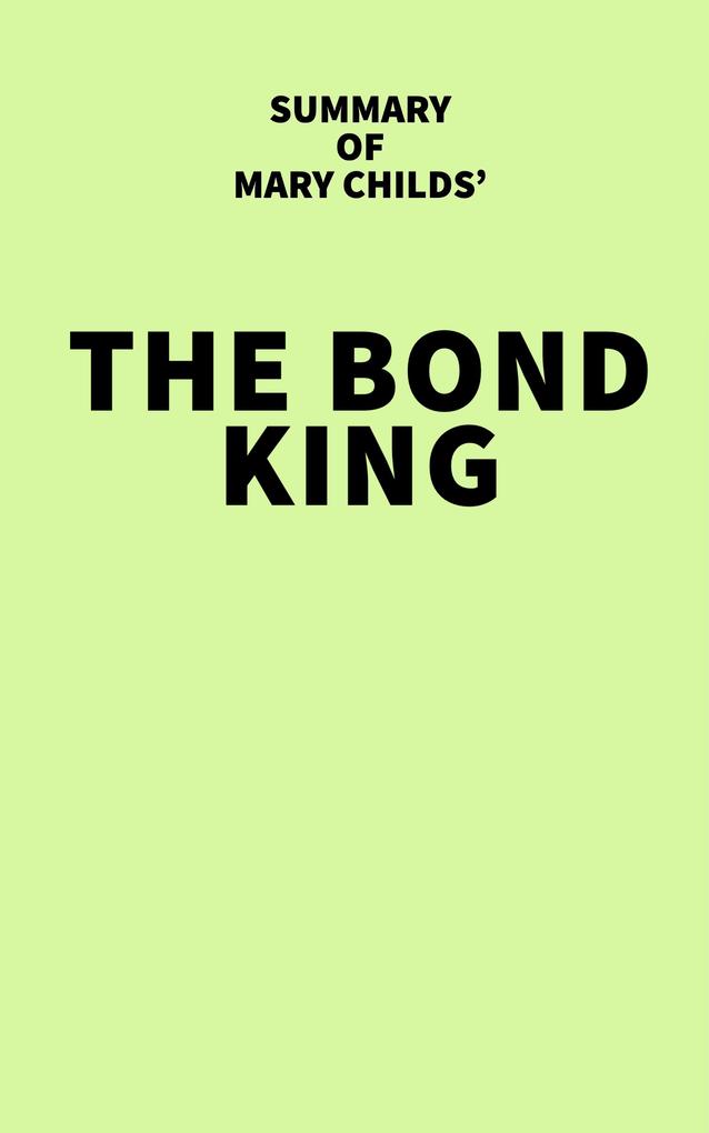 Produktbild: Summary of Mary Childs' The Bond King | IRB Media