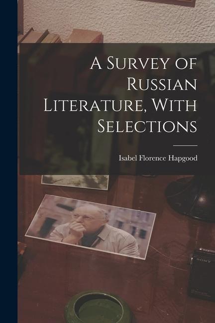 Produktbild: A Survey of Russian Literature, With Selections | Isabel Florence Hapgood