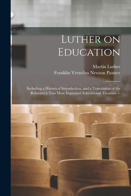 Produktbild: Luther on Education: Including a Historical Introduction, and a Translation of the Reformer's two Most Important Educational Treatises. -- | Martin Luther, Franklin Verzelius Newton Painter