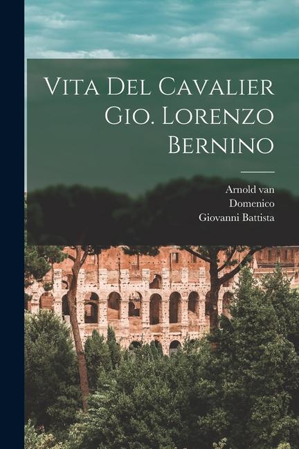 Produktbild: Vita del cavalier Gio. Lorenzo Bernino | Domenico Bernini, Arnold Van Westerhout, Giovanni Battista Gaulli