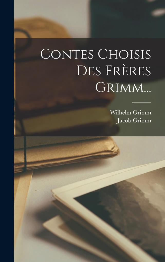 Produktbild: Contes Choisis Des Frères Grimm... | Jacob Grimm, Wilhelm Grimm