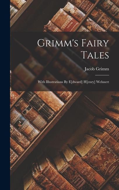 Produktbild: Grimm's Fairy Tales: With Illustrations By E[dward] H[enry] Wehnert | Jacob Grimm
