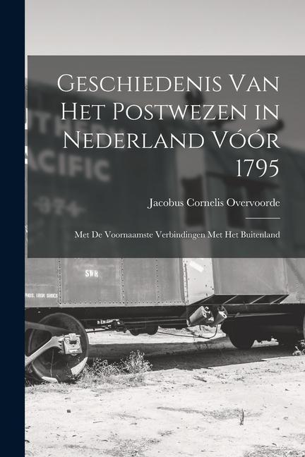 Produktbild: Geschiedenis Van Het Postwezen in Nederland Vóór 1795 | Jacobus Cornelis Overvoorde