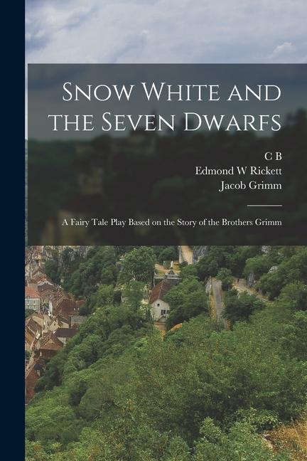 Produktbild: Snow White and the Seven Dwarfs: A Fairy Tale Play Based on the Story of the Brothers Grimm | Wilhelm Grimm, Jacob Grimm, Jessie Braham White