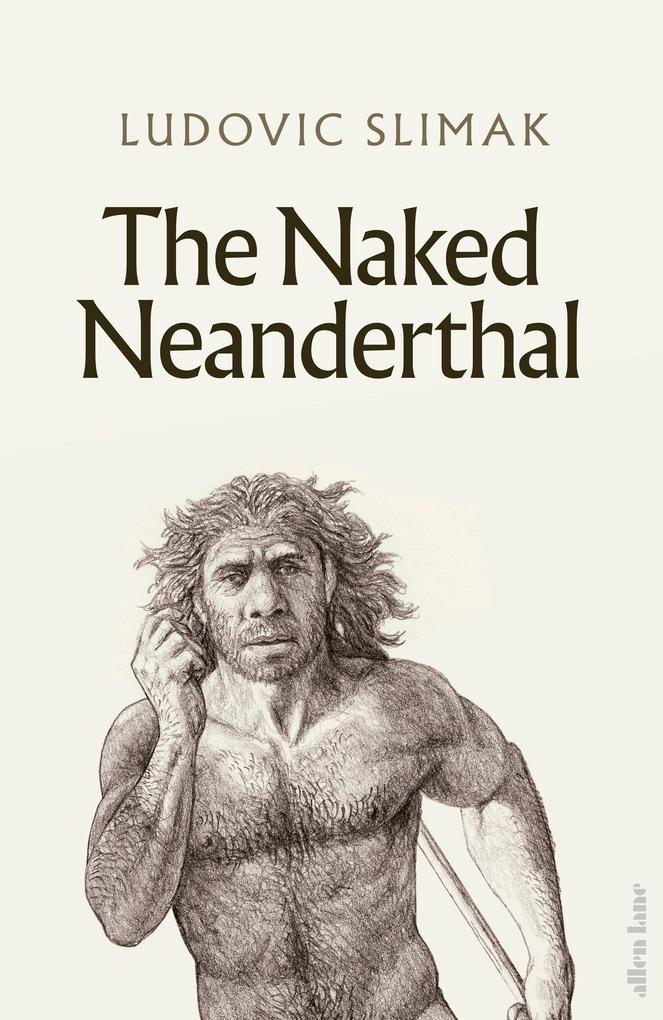 Produktbild: The Naked Neanderthal | Ludovic Slimak