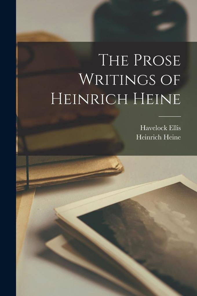 Produktbild: The Prose Writings of Heinrich Heine | Havelock Ellis, Heinrich Heine