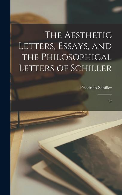 Produktbild: The Aesthetic Letters, Essays, and the Philosophical Letters of Schiller | Friedrich Schiller
