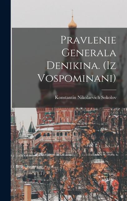 Produktbild: Pravlenie Generala Denikina. (iz Vospominani) | Sokolov Konstantin Nikolaevich