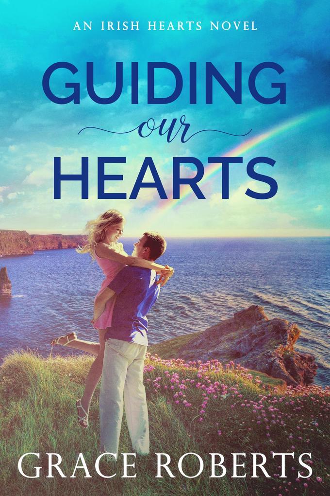 Produktbild: Guiding Our Hearts (Irish Hearts, #3) | Grace Roberts