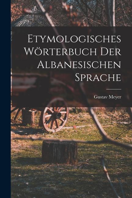 Produktbild: Etymologisches Wörterbuch Der Albanesischen Sprache | Gustav Meyer