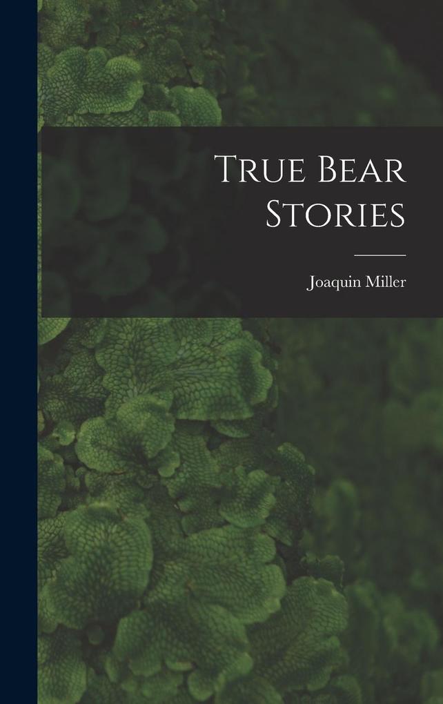 Produktbild: True Bear Stories | Joaquin Miller