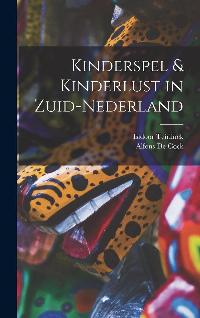 Produktbild: Kinderspel & Kinderlust in Zuid-Nederland | Alfons De Cock, Isidoor Teirlinck