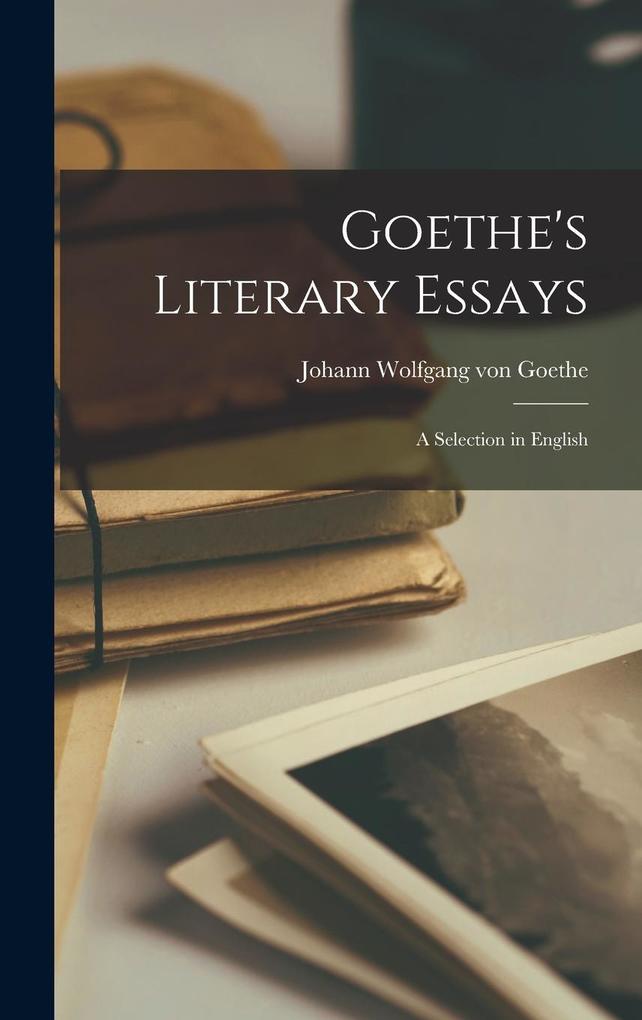 Produktbild: Goethe's Literary Essays | Johann Wolfgang von Goethe