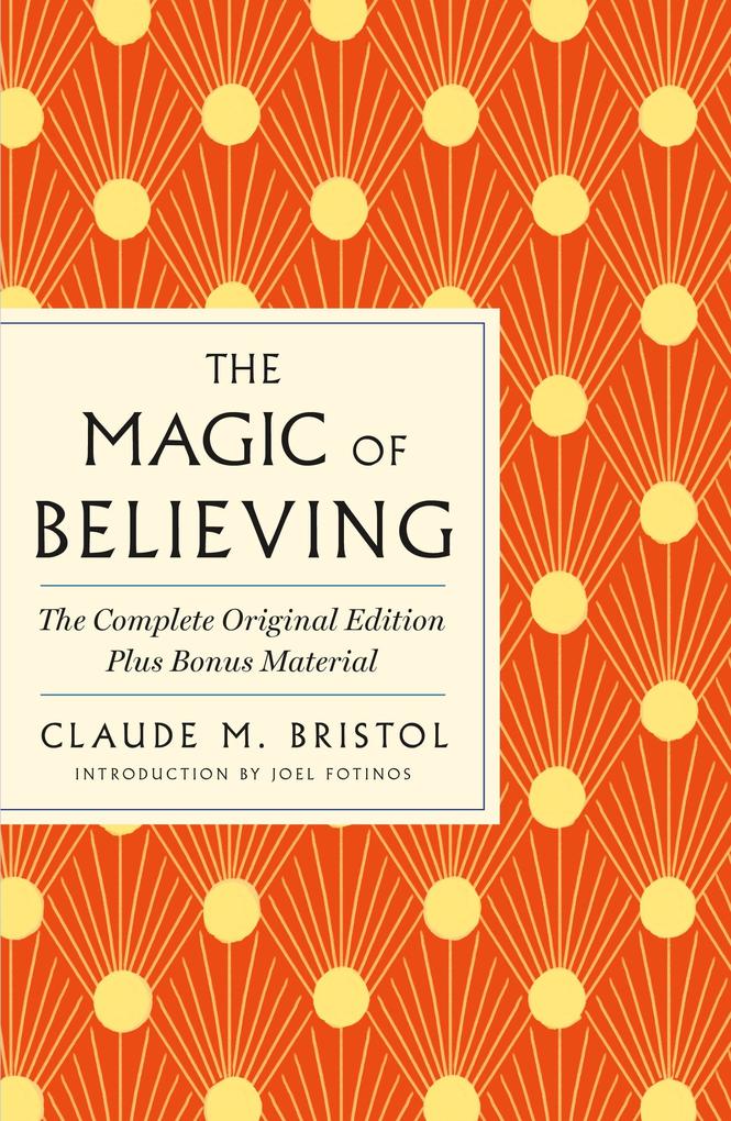 Produktbild: The Magic of Believing: The Complete Original Edition | Claude M Bristol