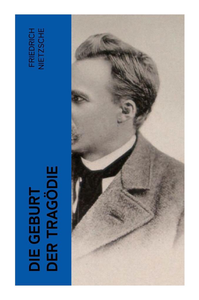 Produktbild: Die Geburt der Tragödie | Friedrich Nietzsche