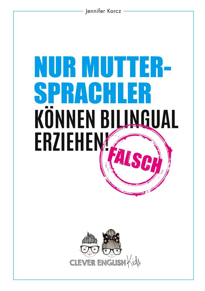 Produktbild: Nur Muttersprachler können Bilingual erziehen - Falsch | Jennifer Korcz