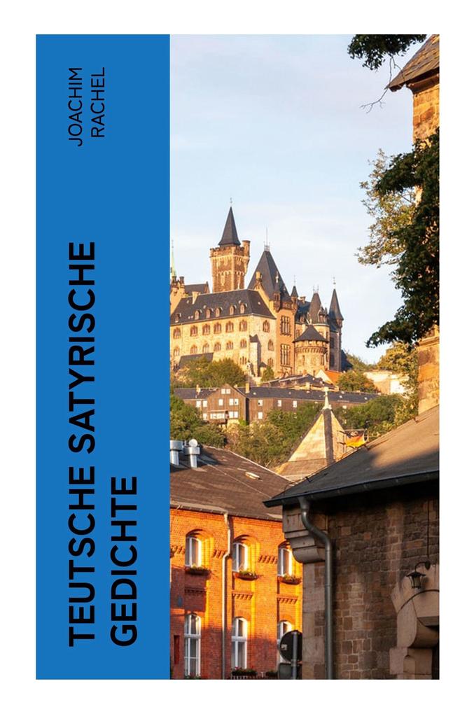 Produktbild: Teutsche Satyrische Gedichte | Joachim Rachel