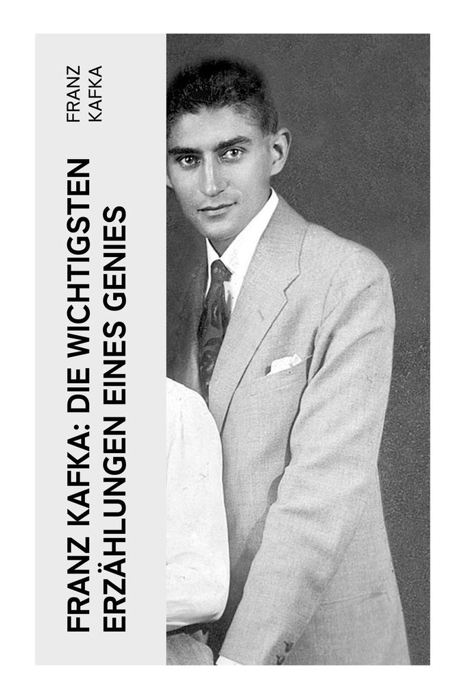 Produktbild: Franz Kafka: Die wichtigsten Erzählungen eines Genies | Franz Kafka