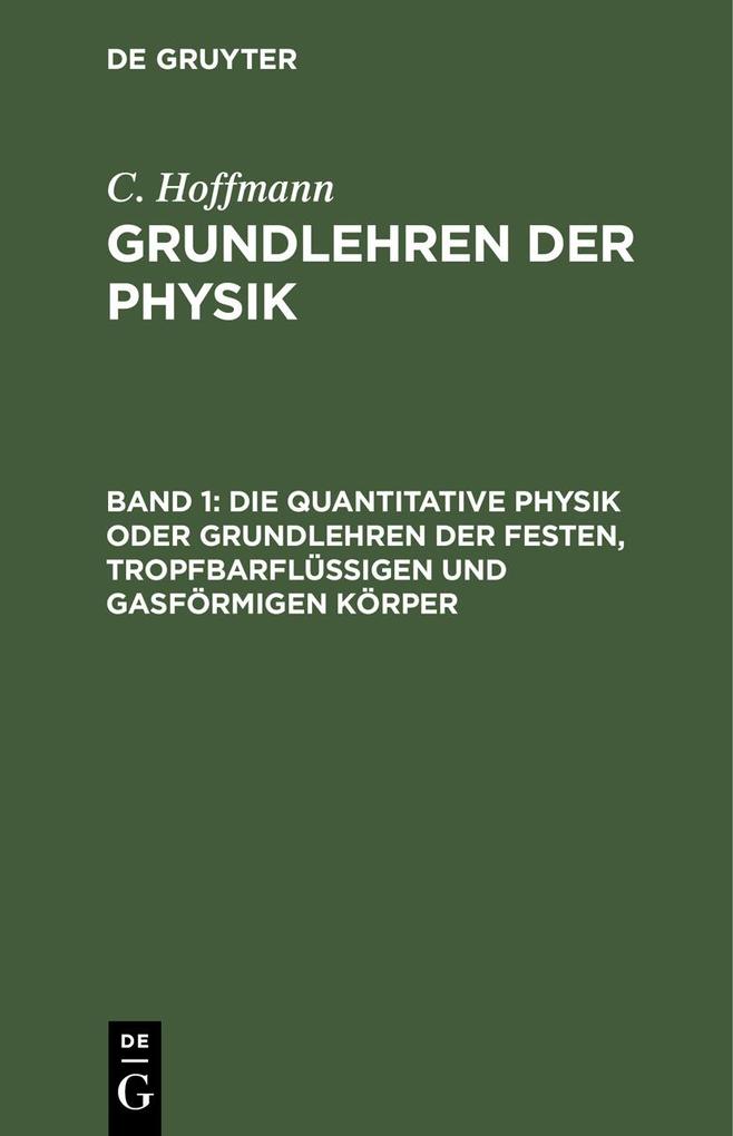 Produktbild: Die quantitative Physik oder Grundlehren der festen, tropfbarflüssigen und gasförmigen Körper | C. Hoffmann