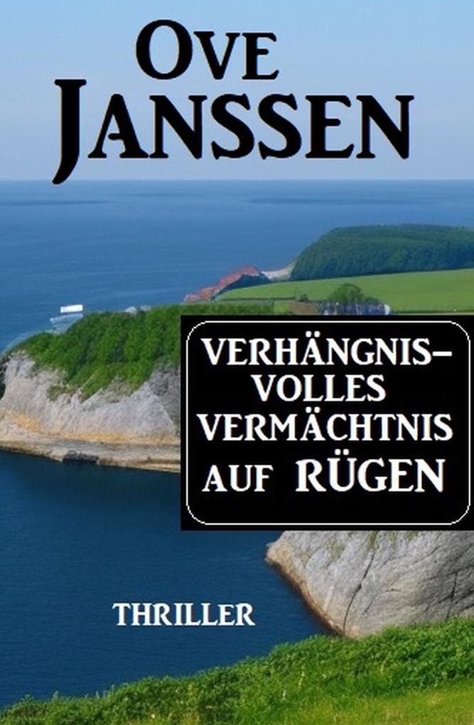 Produktbild: Verhängnisvolles Vermächtnis auf Rügen: Thriller | Ove Janssen