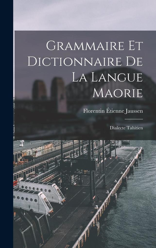 Produktbild: Grammaire Et Dictionnaire De La Langue Maorie: Dialecte Tahitien | Florentin Étienne Jaussen